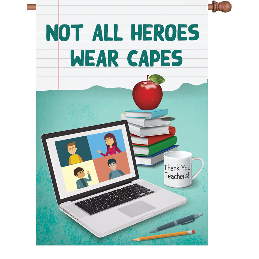 28 in. flag for teachers, displaying 'NOT ALL HEROES WEAR CAPES' in vibrant colors, designed for outdoor or indoor celebration of educators.