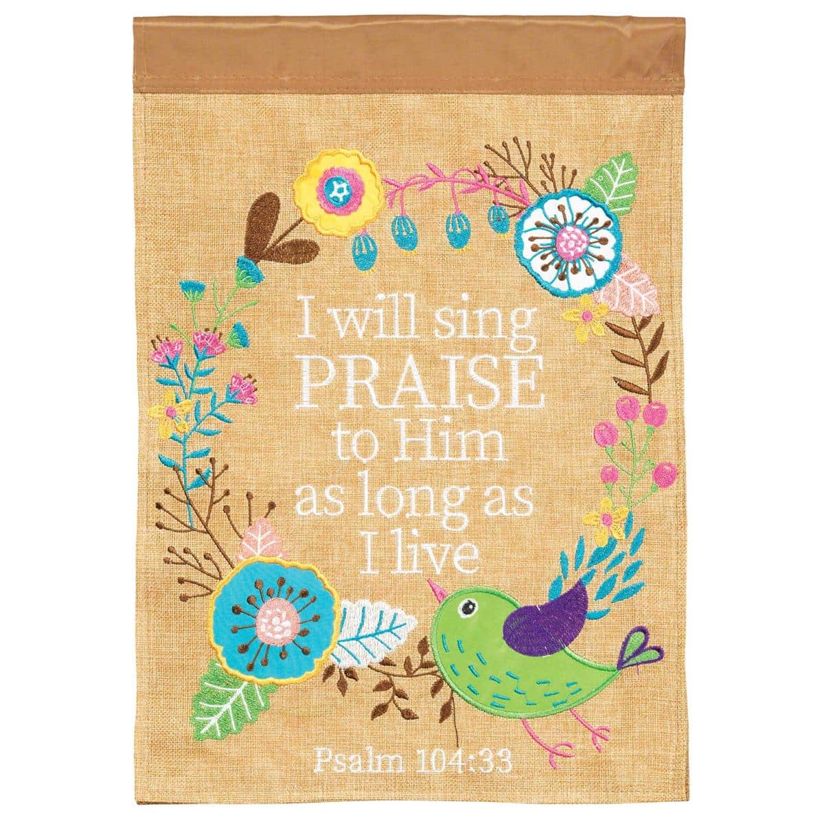 13x18 garden flag reading "I Will Sing Praise To Him" with embroidered birds, double applique texture, layered fabric details, and decorative script arranged for porch or yard display.
