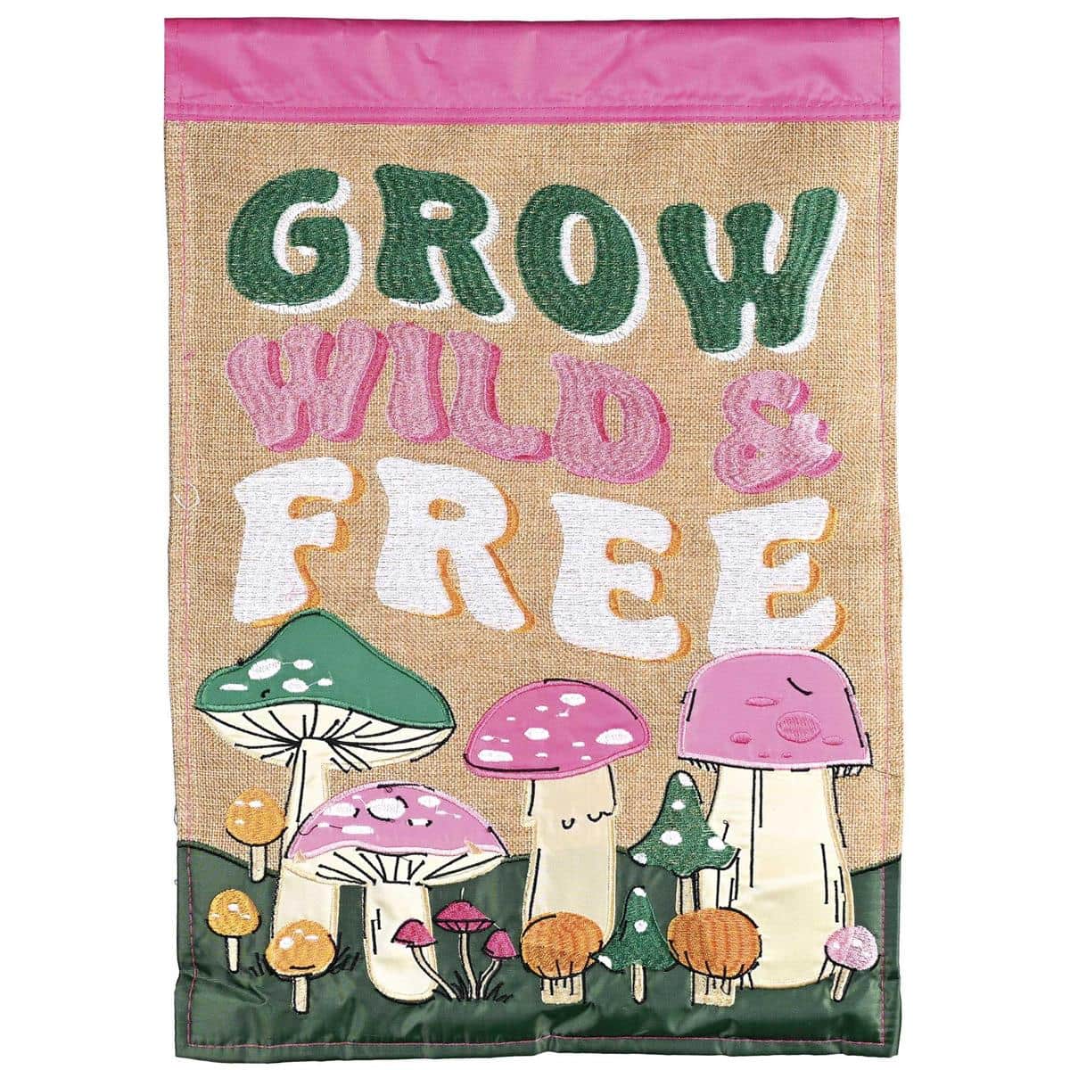 13x18 double applique garden flag showing colorful mushrooms and "Grow Wild & Free" text, designed for porch, patio, or garden display with reinforced sleeve for standard flag stands.