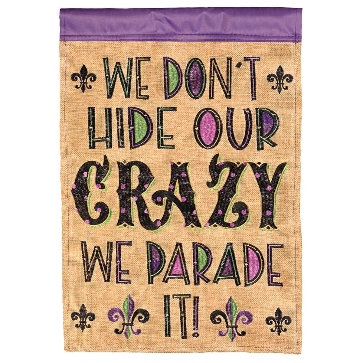 LA-MardiGras We Dont Hide Our Crazy double applique garden flag, purple green gold mask and beads design, 13x18 size on a standard yard stand