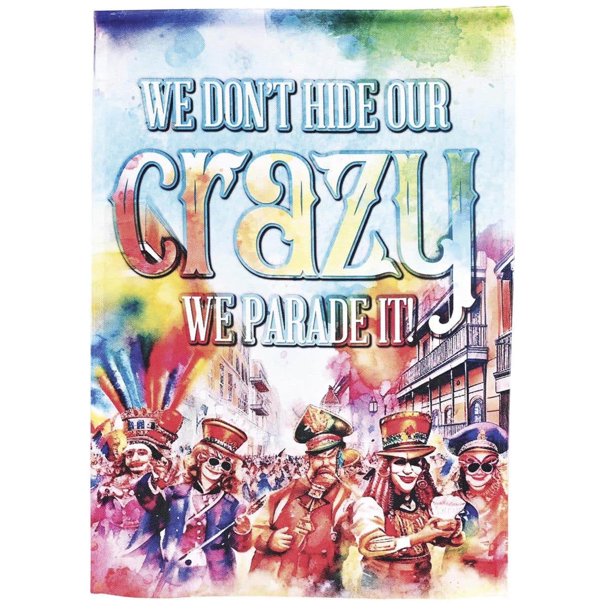 13x18 garden flag with "We Dont Hide Our Crazy" text in Mardi Gras colors of purple, green, and gold, featuring mask and bead graphics suitable for yard display